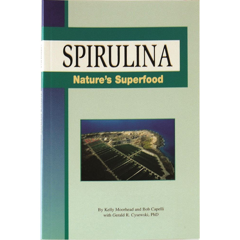 Spirulina Nature's Superfood by Kelly Moorhead & Bob Capelli with Gerald Cysewski